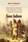 Miss Annie Coleson's Own Narrative of Her Captivity Among the Sioux Indians