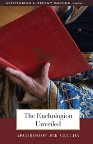 Title: The Euchologion Unveiled: An Explanation of Byzantine Liturgical Practice II, Author: Job Getcha