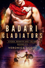 Title: Badari Gladiators: Kyden, Rennyr and Talinn Books 1-3, Author: Veronica Scott