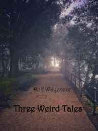 Title: Three Weird Tales, Author: Dolf Wagenaar