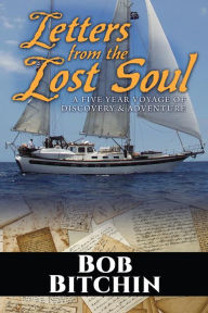 Title: Letters from the Lost Soul: A Five Year Voyage of Discovery and Adventure, Author: Bob Bitchin