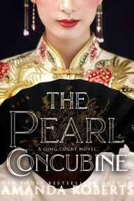 Title: The Pearl Concubine: A Novel, Author: Amanda Roberts