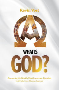 Title: What is God?: Answering the World's Most Important Question (with help from Thomas Aquinas), Author: Kevin Vost