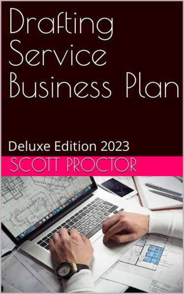 Drafting Service Business Plan: Deluxe Edition 2023