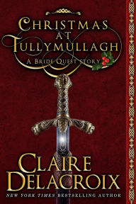 Title: Christmas at Tullymullagh: A Bride Quest Story, Author: Claire Delacroix