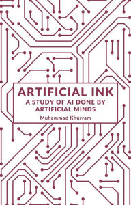 Title: Artificial Ink: A Study of AI Done By Artificial Minds, Author: Muhammad Khurram