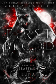 Title: First Blood: A Dark M/F Omegaverse Monster Romance, Author: Zelda Knight