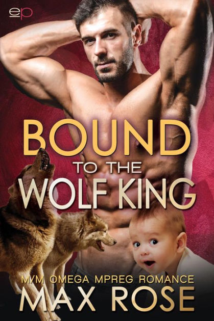 Bound to the Wolf King M M Omega Mpreg Romance by Max Rose