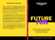 Title: Future Tok: How to Develop Tech Startups Within Mega Industries Using Personal Wages... Even With Near-Empty Pockets, by Simply Leve, Author: Brandon Copeland