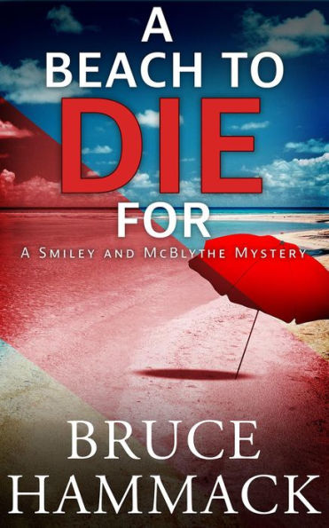 A Beach To Die For: A Smiley and McBlythe Mystery