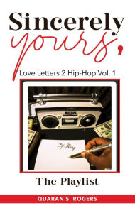 Title: Sincerely Yours, Love Letters 2 Hip-Hop Vol. 1, Author: Quaran S. Rogers