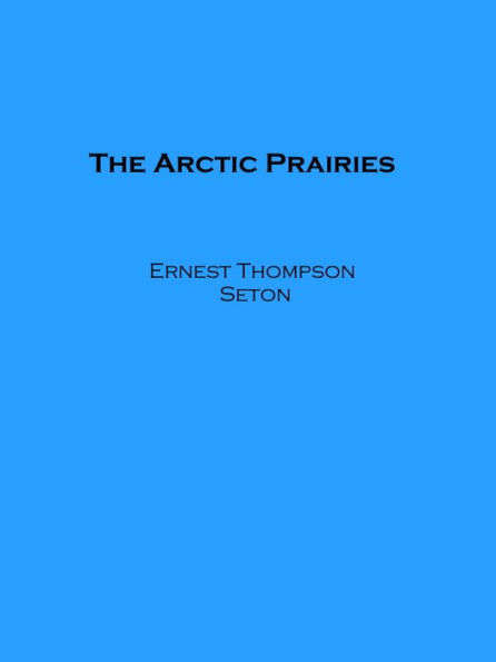 The Arctic Prairies (Illustrated)