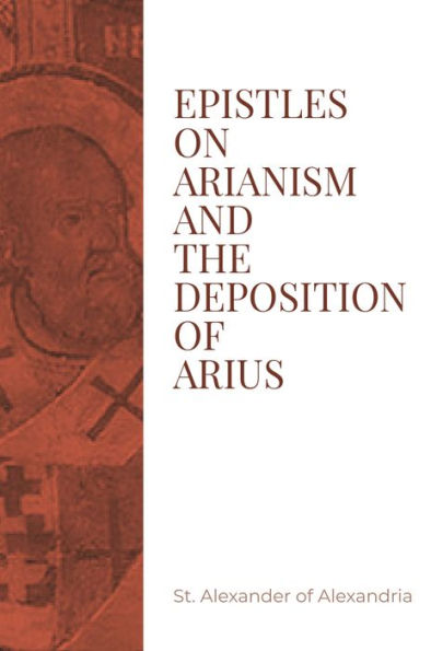 Epistles on Arianism and the Deposition of Arius