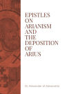 Epistles on Arianism and the Deposition of Arius