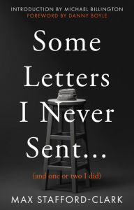 Title: Some Letters I Never Sent...: (And one or two I did), Author: Max Stafford-Clark