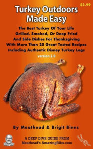 Title: Turkey On The Grill Or Smoker Made Easy: The Best Turkey Of Your Life And Side Dishes For Thanksgiving With More Than 25 Great Tested Recipes, Author: Meathead Goldwyn