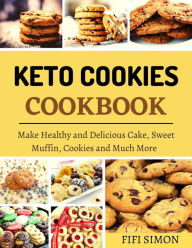Title: Keto Cookies Cookbook : Make Healthy and Delicious Cake, Sweet Muffin, Cookies and Much More, Author: Fifi Simon
