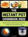 The Instant Pot Cookbook 2022 : Make Healthy and Delicious Sauce and Rice Recipes You Can cook At Home!