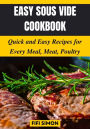 Easy Sous Vide Cookbook: Quick and Easy Recipes for Every Meal, Meat, Poultry