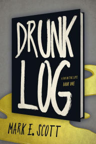 Title: Drunk Log, Author: Mark E. Scott