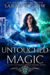 Title: Untouched Magic: A Magical Law Enforcement Urban Fantasy Novel, Author: Sarah Biglow