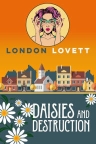 Title: Daisies and Destruction, Author: London Lovett