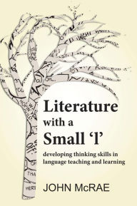 Title: Literature with a Small 'l': Developing Thinking Skills in Language Teaching and Learning, Author: John McRae