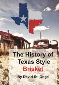 Title: The History of Texas-Style Brisket, Author: David St. Onge
