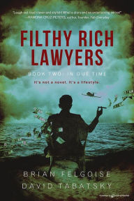 Title: Filthy Rich Lawyers: In Due Time, Author: Brian Felgoise