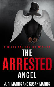 Title: The Arrested Angel, Author: J. R. Mathis