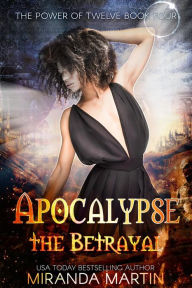 Title: Apocalypse the Betrayal: A Post-Apocalyptic Reverse Harem Romance, Author: Miranda Martin