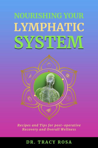 Nourishing Your Lymphatic System: Recipes and Tips for Post-Operative Recovery and Overall Wellness