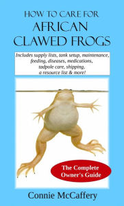 Title: How To Care For African Clawed Frogs, Author: Connie Mccaffery
