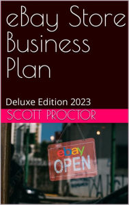 Title: eBay Store Business Plan: Deluxe Edition 2023, Author: Scott Proctor