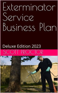 Title: Exterminator Service Business Plan: Deluxe Edition 2023, Author: Scott Proctor
