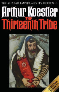 Title: The Thirteenth Tribe - The Khazar Empire and It's Heritage, Author: Arthur Koestler
