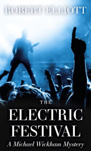 Title: The Electric Festival: A Michael Wickham Mystery, Author: Robert Elliott