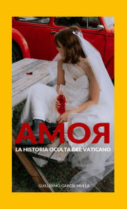 Title: Amor: La historia oculta del Vaticano, Author: Guillermo García Muela