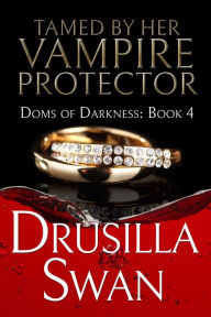 Title: Tamed by Her Vampire Protector, Author: Drusilla Swan