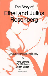 Title: The Story of Ethel and Julius Rosenberg: A Court Room and Prison Play, Author: Paul Richards