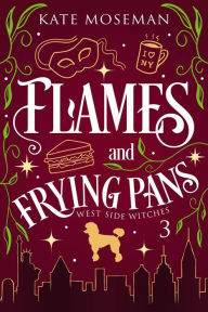 Title: Flames and Frying Pans: A Paranormal Women's Fiction Novel, Author: Kate Moseman