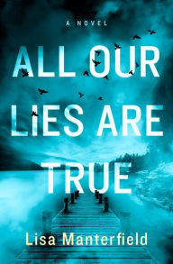 Title: All Our Lies Are True: A Novel, Author: Lisa Manterfield