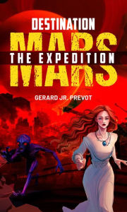 Title: Destination Mars: The Expedition, Author: Gerard Junior Prevot