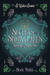 Title: Secrets and Snowflakes: A Cozy Fantasy Novel, Author: S. Usher Evans
