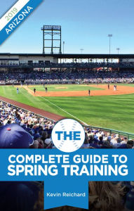 Title: The Complete Guide to Spring Training 2019 / Arizona, Author: Kevin Reichard