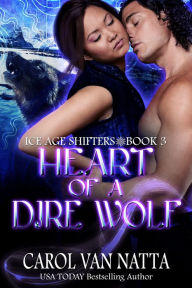 Title: Heart of a Dire Wolf: A Steamy Paranormal Romance with Prehistoric Shifters, Evil Wizards, and Mystery, Author: Carol Van Natta