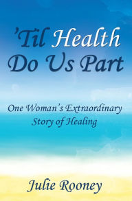 Title: 'Til Health Do Us Part, Author: Julie Rooney