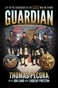 Title: Guardian: Life in the Crosshairs of the CIA's War on Terror, Author: Thomas Pecora