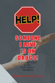 Title: HELP! Someone I Love is on DRUGS!: A Step-By-Step Guide for Family Members, Author: Jennifer Moss