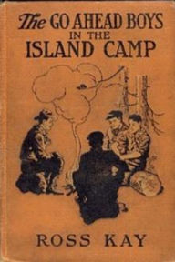 Title: The Go Ahead Boys in the Island Camp, Author: Ross Kay
